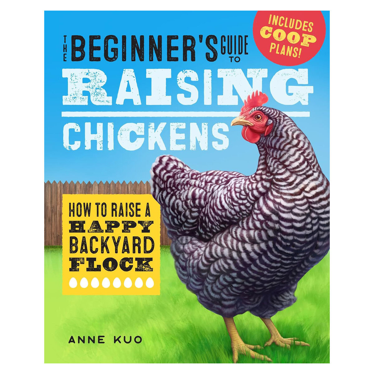The Beginner's Guide to Raising Chickens: How to Raise a Happy Backyard Flock