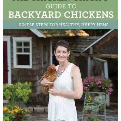 The Chicken Chick’s Guide to Backyard Chickens