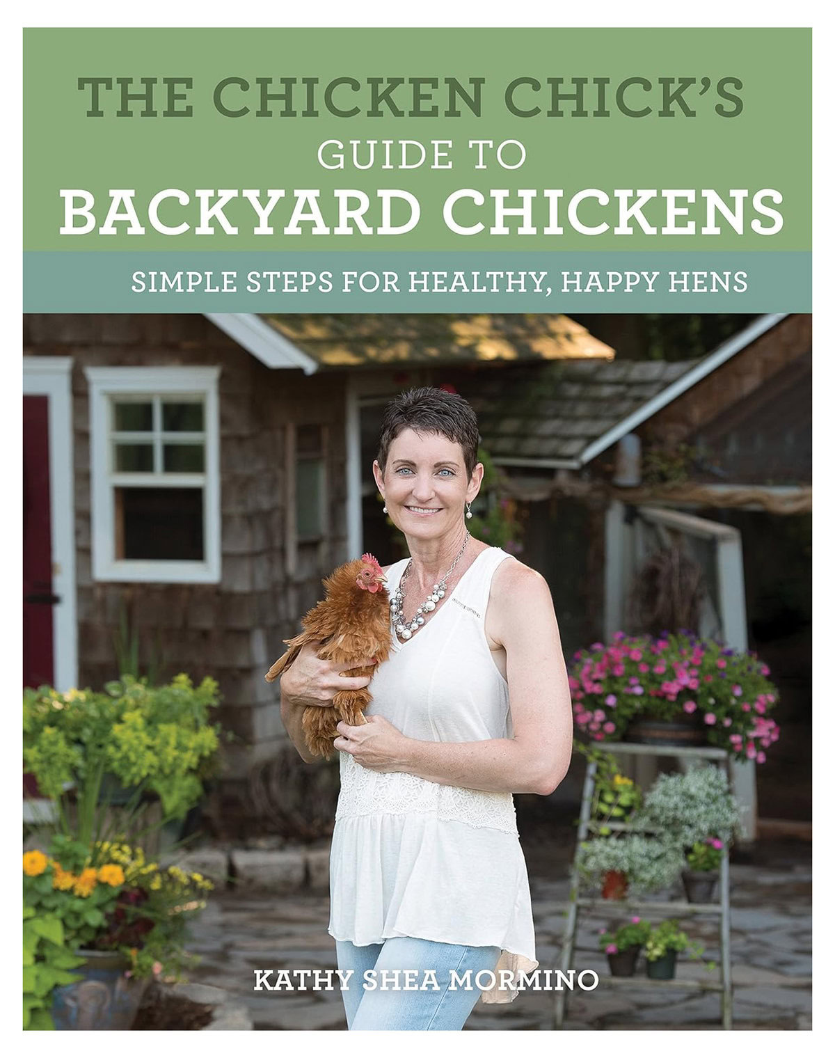 The Chicken Chick's Guide to Backyard Chickens: Simple Steps for Healthy, Happy Hens